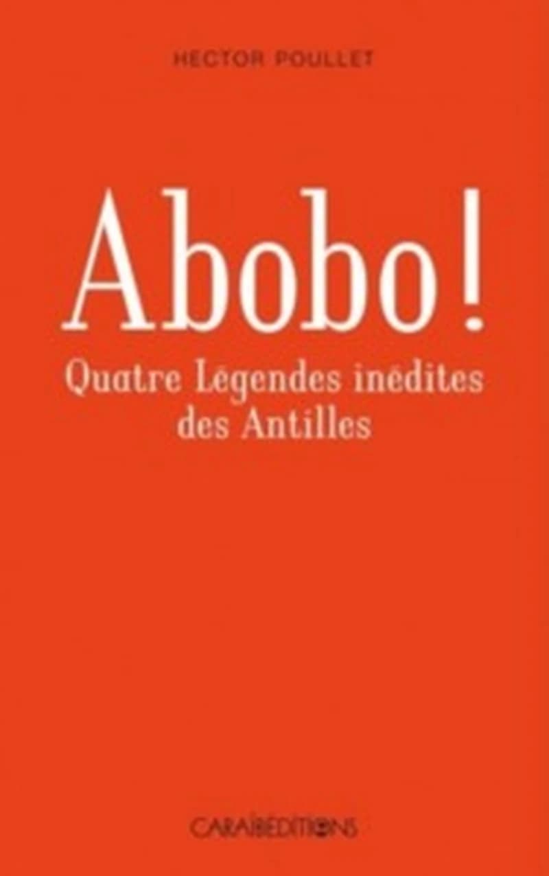 Abobo ! : quatre légendes inédites des Antilles