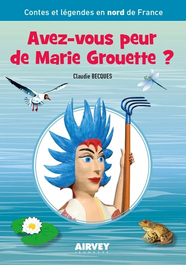 Avez-vous peur de Marie Grouette ? : Contes et légendes en nord de France