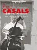Pau Casals : une vie, une oeuvre au service de la paix (Éd. traduite, enrichie et commentée) Josep Maria Figueres, Marie Costa