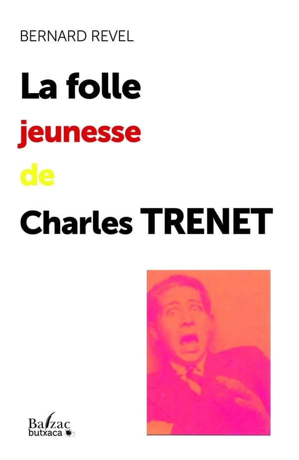 La folle jeunesse de Charles Trenet (Rééd. actualisée et augmentée) Bernard Revel