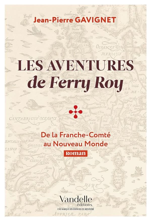 Les aventures de Ferry Roy ; de la Franche-Comté au Nouveau Monde