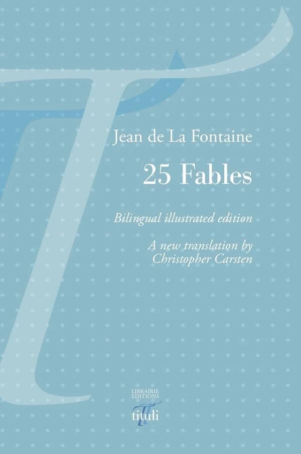 25 fables (Bilingual illustrated edition) Jean de La Fontaine ; a new translation by Christopher Carsten ; tangrams by Edith de Tarragon ; preface by sir Michael Edwards