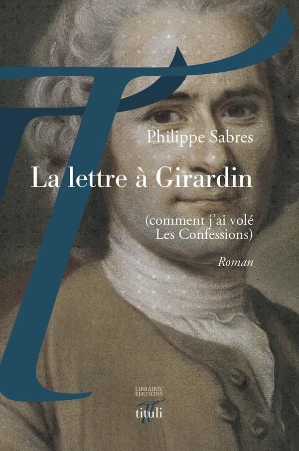 La lettre à Girardin : comment j'ai volé "Les confessions"