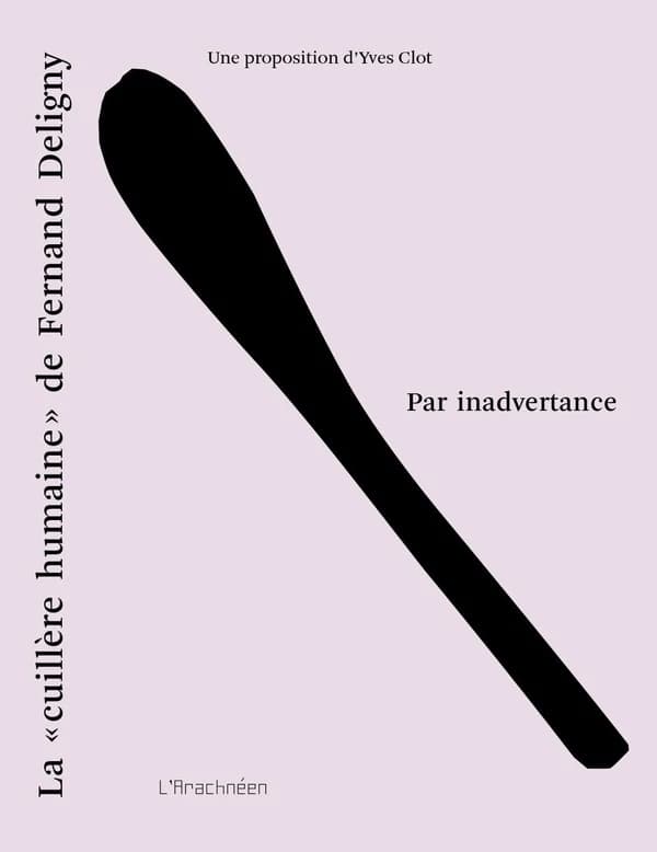 Par inadvertance, La cuillère humaine de Fernand Deligny