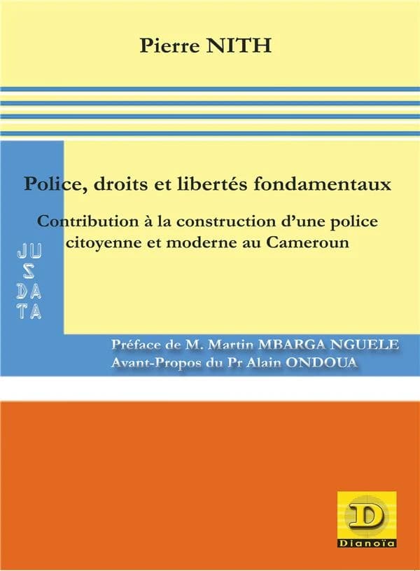 Police, droits et libertés fondamentaux : contribution à la construction d'une police citoyenne et moderne au Cameroun