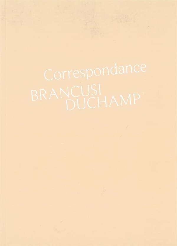 Correspondance Brancusi, Duchamp : histoire d'une amitié