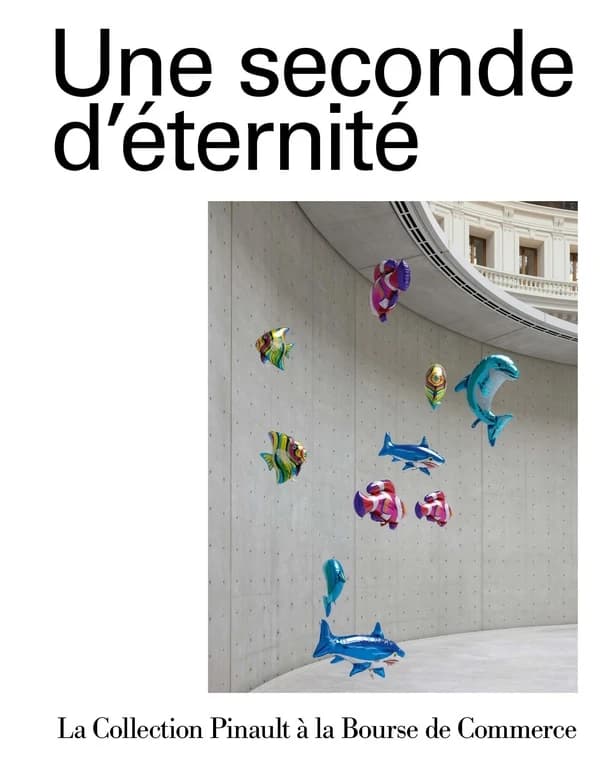 Une seconde d'éternité : la Collection Pinault à la Bourse de commerce : [exposition, Paris, Bourse de commerce, 22 juin 2022-9 janvier 2023]