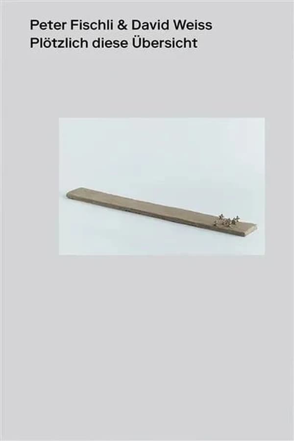 "Suddenly this overview", Peter Fischli & David Weiss