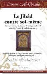 JihAd contre soi-mEme (Le) : Comment dompter les passions de la Nafs, amEliorer le caractEre & trait