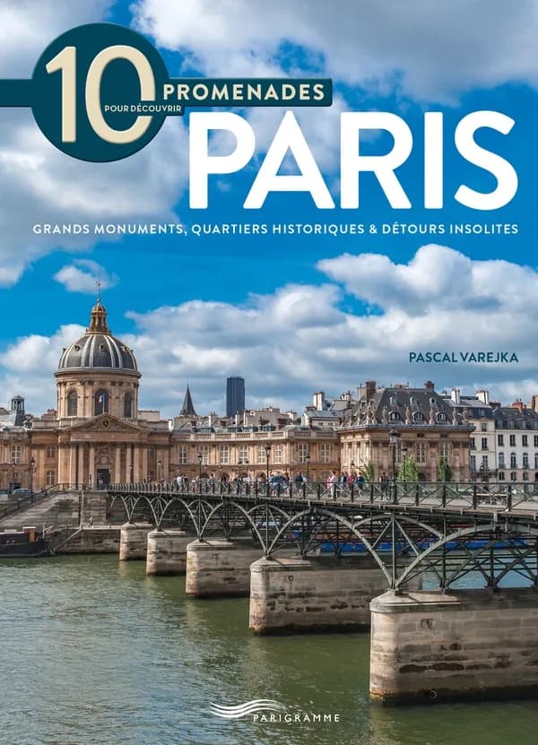 10 promenades pour découvrir Paris : grands monuments, quartiers historiques et détours insolites