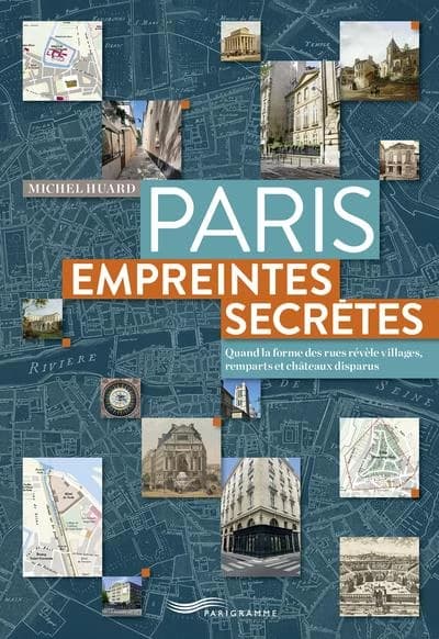 Paris empreintes secrètes : quand la forme des rues révèle villages, remparts et châteaux disparus