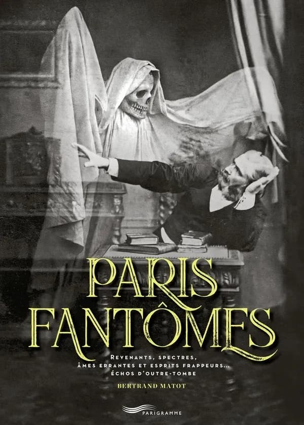 Paris fantômes : revenants, spectres, âmes errantes et esprits frappeurs... : échos d'outre-tombe