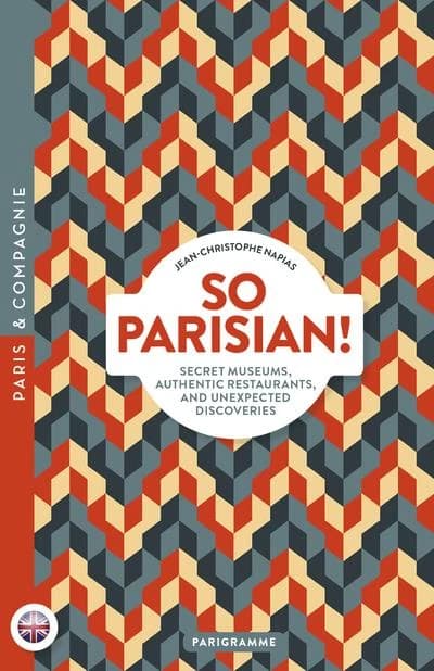 So parisian! secret museums, authentic restaurants, and unexpected discoveries