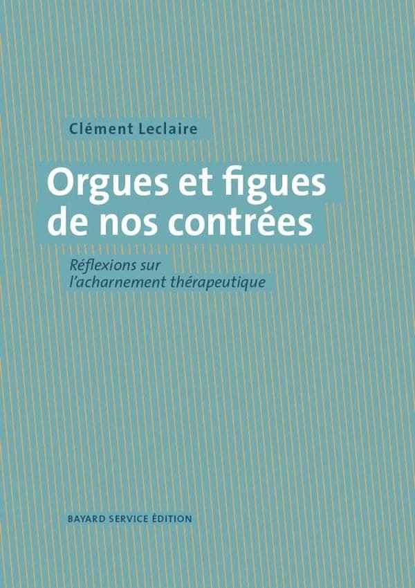 Orgues et figues de nos contrées : réflexions sur l'acharnement thérapeutique