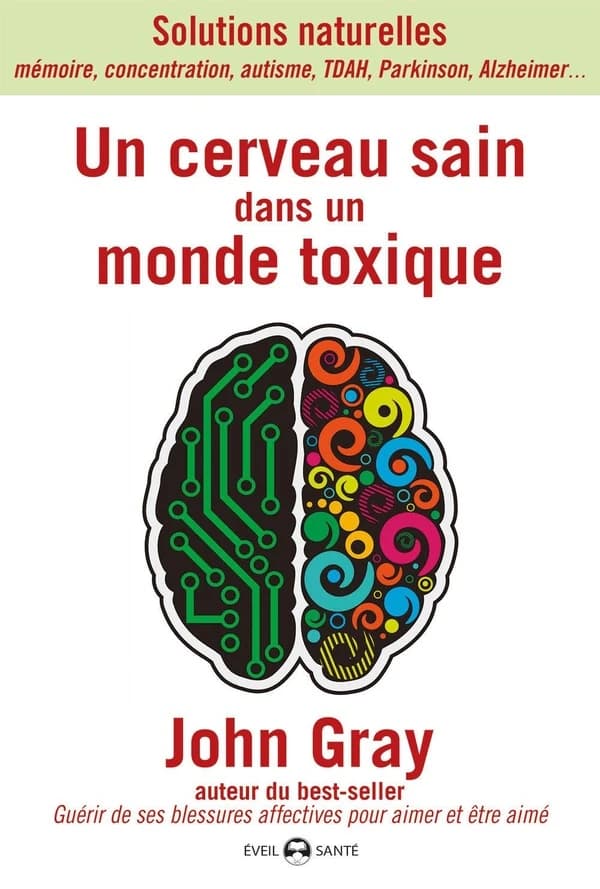 Un cerveau sain dans un monde toxique : solutions naturelles, mémoire, concentration, autisme, TDAH, Parkinson, Alzheimer