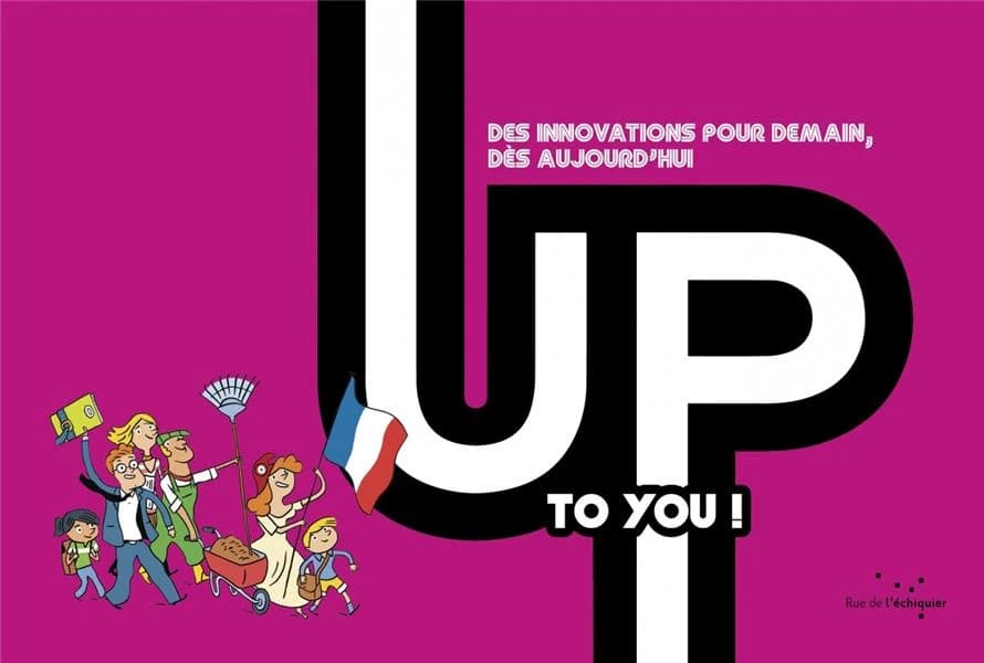 UP to you ! : [des innovations pour demain, dès aujourd'hui]