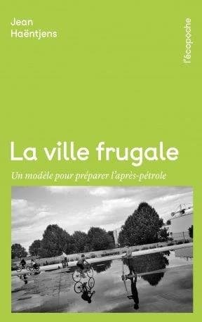 La ville frugale : un modèle pour préparer l'après-pétrole ([Nouvelle éd. mise à jour]) Jean Haëntjens