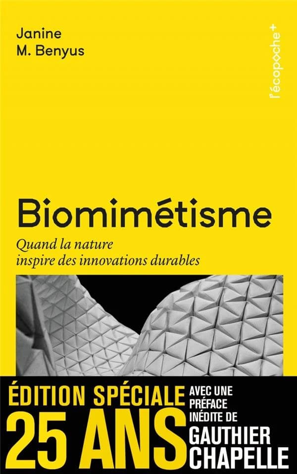 Biomimétisme : quand la nature inspire des innovations durables (Nouvelle éd.) Janine M. Benyus ; traduction, Céline Sefraoui ; [préface, Gauthier Chapelle]
