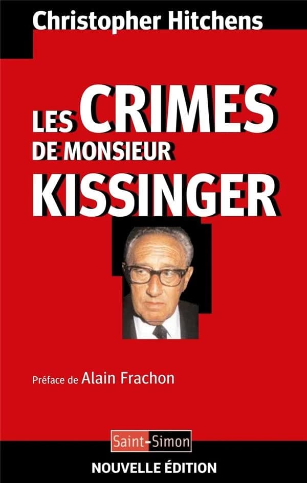 Les crimes de monsieur Kissinger (Nouvelle édition) Christopher Hitchens ; [traduit par Jean-Marc Jacot] ; préface de Alain Frachon