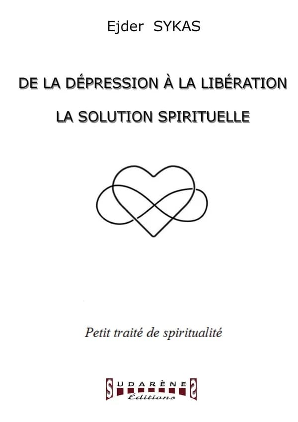 De la dépression à la libération : la solution spirituelle : petit traité de spiritualité