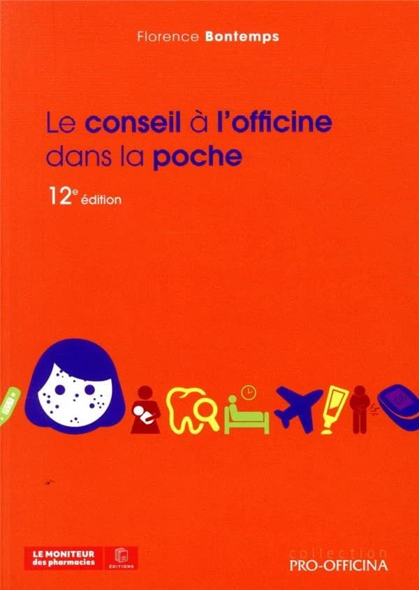 Le conseil à l'officine dans la poche (12e éd.) Florence Bontemps,...