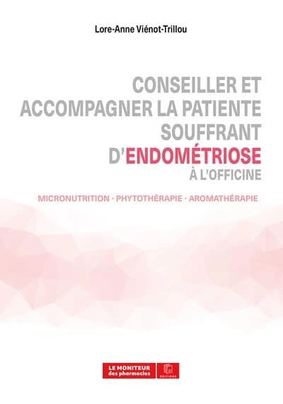 Conseiller et accompagner la patiente souffrant d'endométriose à l'officine : micronutrition, phytothérapie, aromathérapie