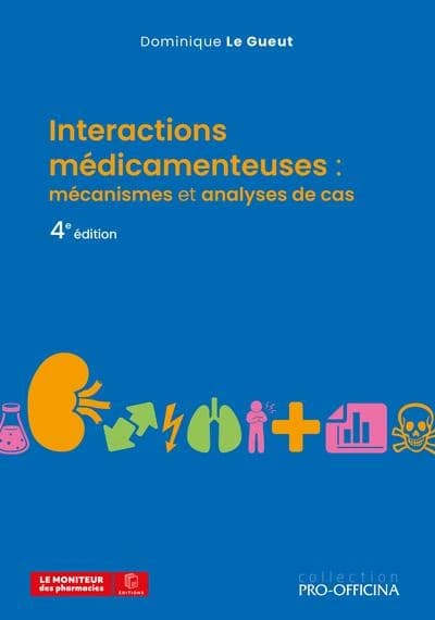 Interactions médicamenteuses : mécanismes et analyses de cas (4e éd.) Dominique Le Gueut