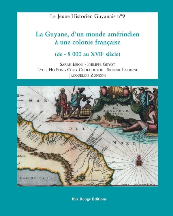 La Guyane, d'un monde amérindien à une colonie française : de -8000 au XVIIe siècle