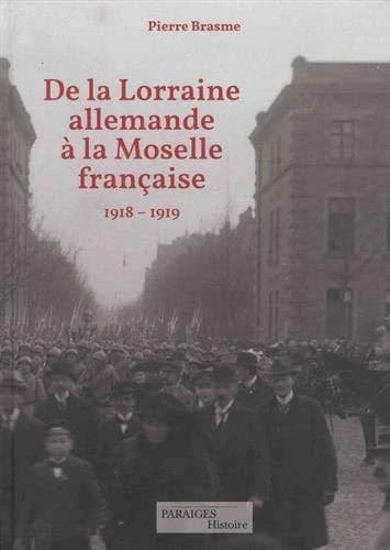 De la Lorraine allemande à la Moselle française : le retour à la France, 1918-1919