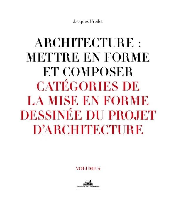 Catégories de la mise en forme dessinée du projet d'architecture (Nouvelle éd. revue et enrichie) Jacques Fredet ; [sous la direction de Marc Bedarida]