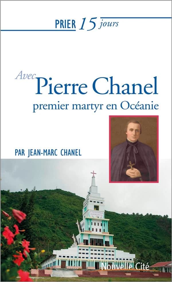 Prier 15 jours avec Pierre Chanel : premier martyr en Océanie