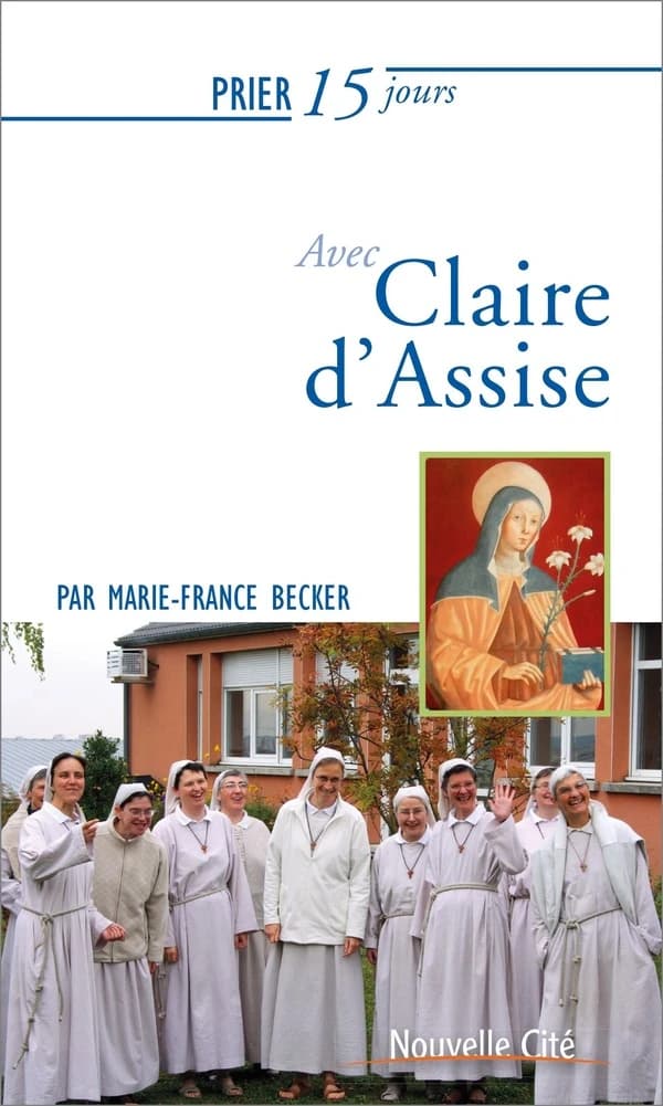 Prier 15 jours avec Claire d'Assise ou L'écho d'une fascination