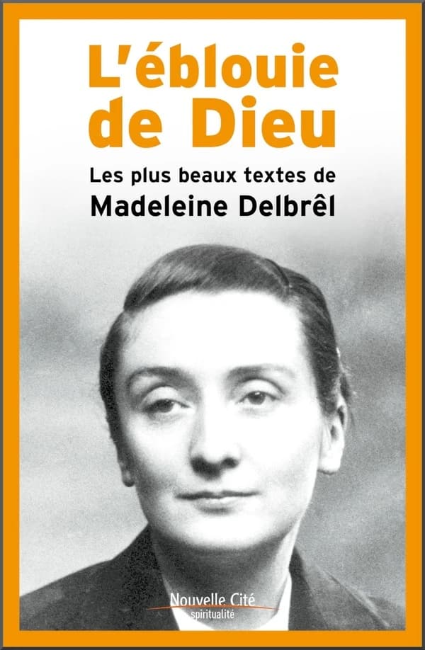 L'éblouie de Dieu : les plus beaux textes de Madeleine Delbrêl