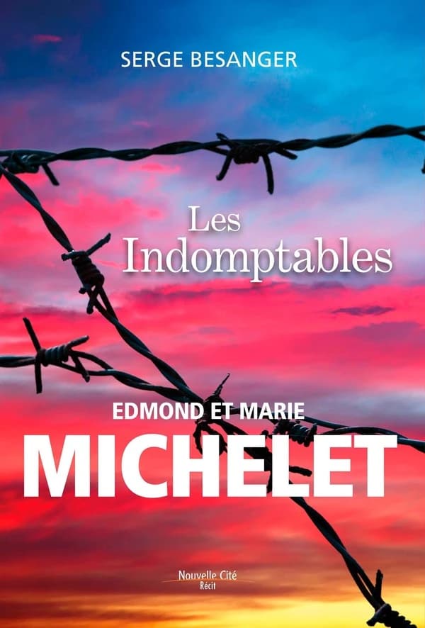 Les indomptables : Edmond et Marie Michelet : Edmond et Marie Michelet