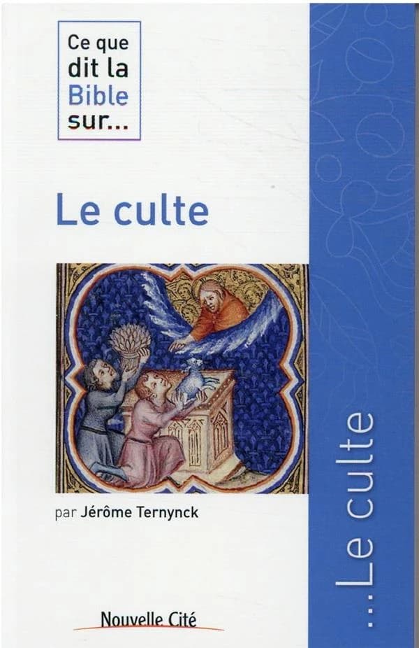 Ce que dit la Bible sur... : le culte