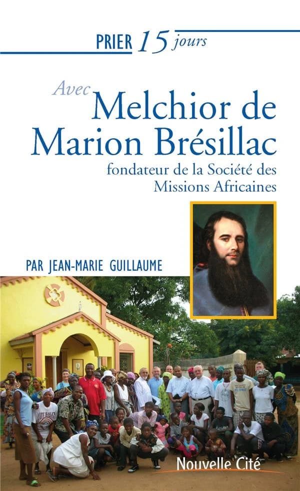 Prier 15 jours avec... Tome 233 : Melchior de Marion Brésillac, fondateur de la Société des Missions Africaines