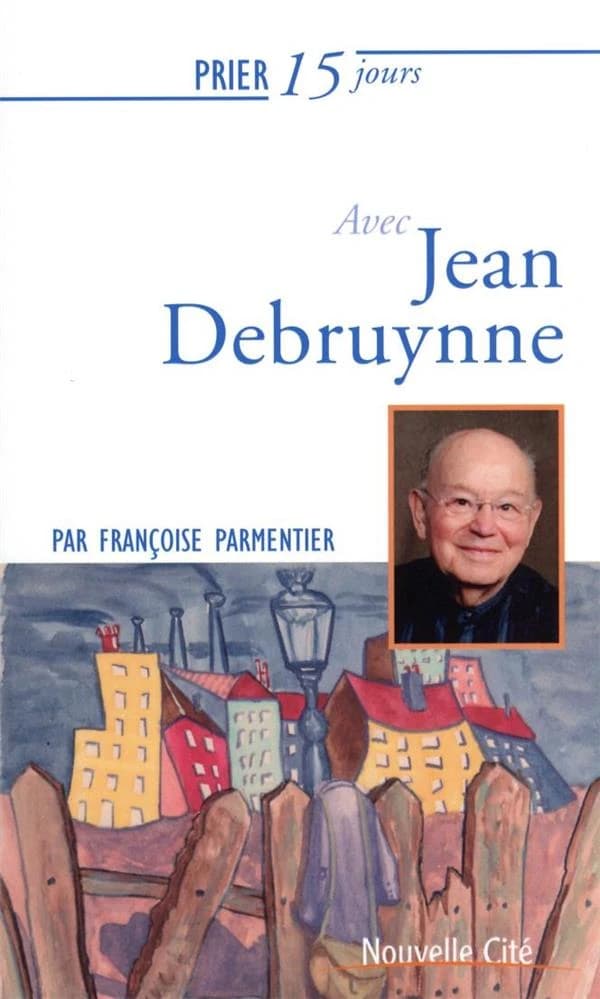 Prier 15 jours avec Jean Debruynne