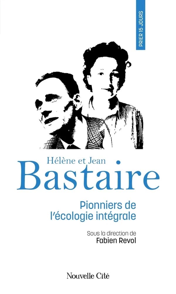 Prier 15 jours avec Hélène et Jean Bastaire : pionniers de l'écologie intégrale