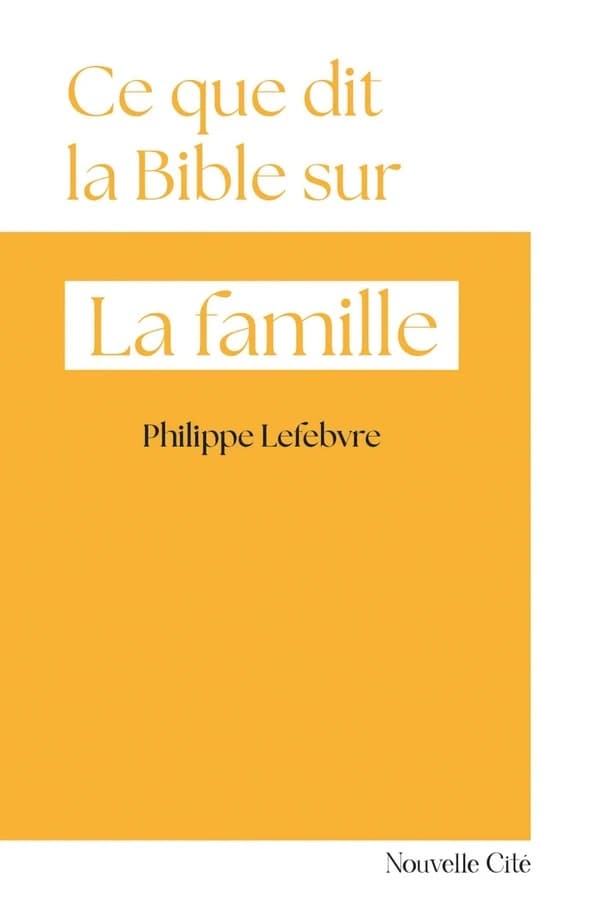 Ce que dit la Bible sur... : La famille