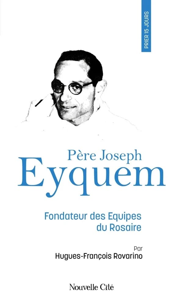 Prier 15 jours avec le père Joseph Eyquem : fondateur des Équipes du Rosaire