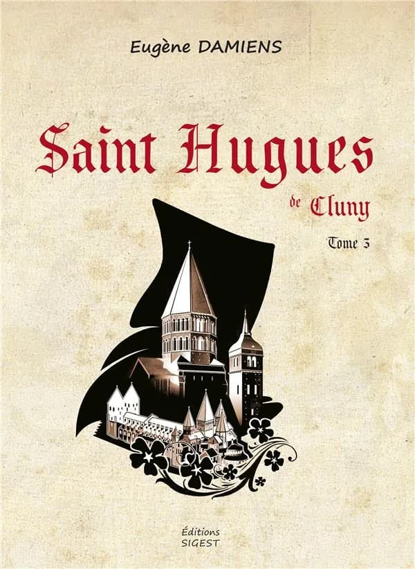 Saint Hugues de Cluny. Tome 3, Le bâtisseur