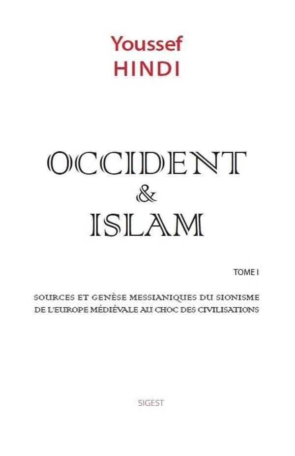 Sources et genèse messianiques du sionisme de l'Europe médiévale au choc des civilisations (Nouvelle éd.) Youssef Hindi