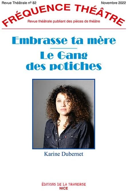 Revue fréquence théâtre n.82 : embrasse ta mère, le gang des potiches