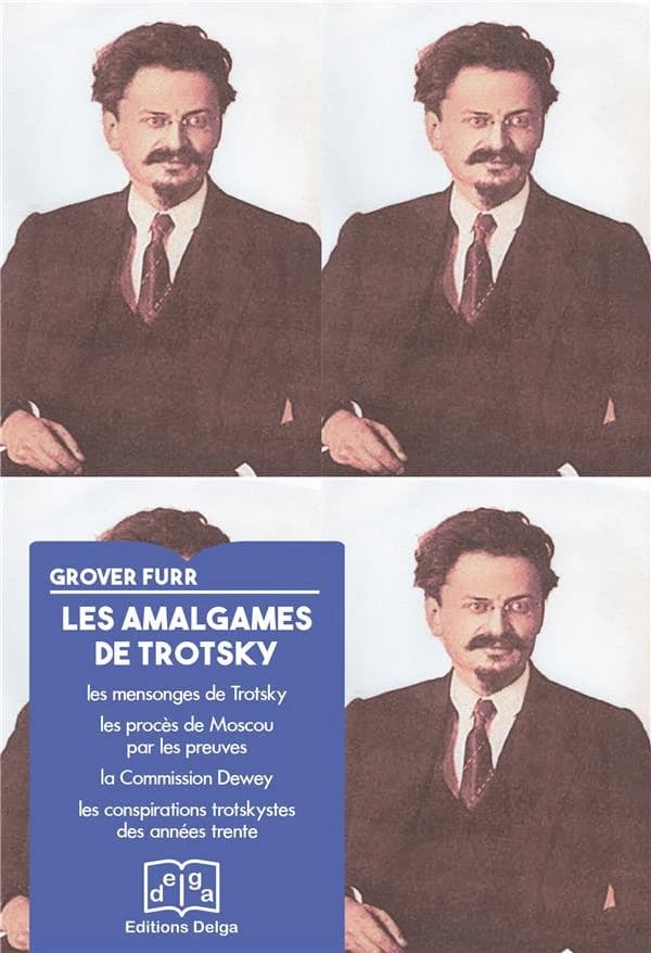Les amalgames de Trotsky : les mensonges de Trotsky, les procès de Moscou par les preuves, la commission Dewey, les conspirations trotskystes des années trente