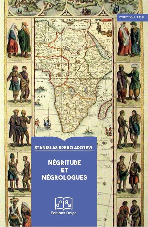 Négritude et négrologues ([Nouvelle éd.]) Stanislas Spero Adotevi ; [préface par Dominique Pagani, Claire Cecchini]