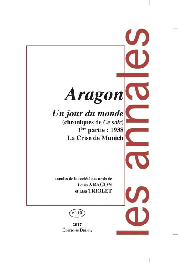Un jour du monde (Chroniques de Ce soir) 1ère partie : 1938 La Crise de Munich: Annales de la société des amis de Louis ARAGON et Elsa TRIOLET n°19