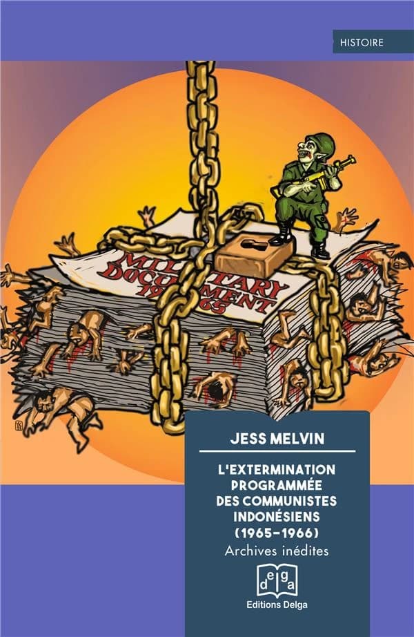 L'extermination programmée des communistes indonésiens, 1965-1966 : archives inédites