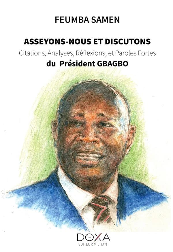Asseyons-nous et discutons : citations, analyses, réflexions et paroles fortes du président Gbagbo