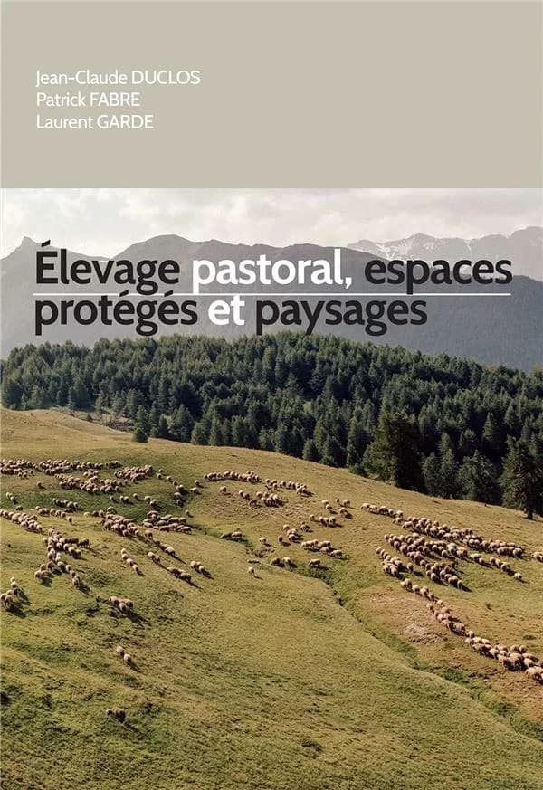 Élevage pastoral, espace protégés et paysages : en Provence-Alpes-Côte d'Azur : [actes du colloque, Aix-en-Provence, 8 décembre 2016]