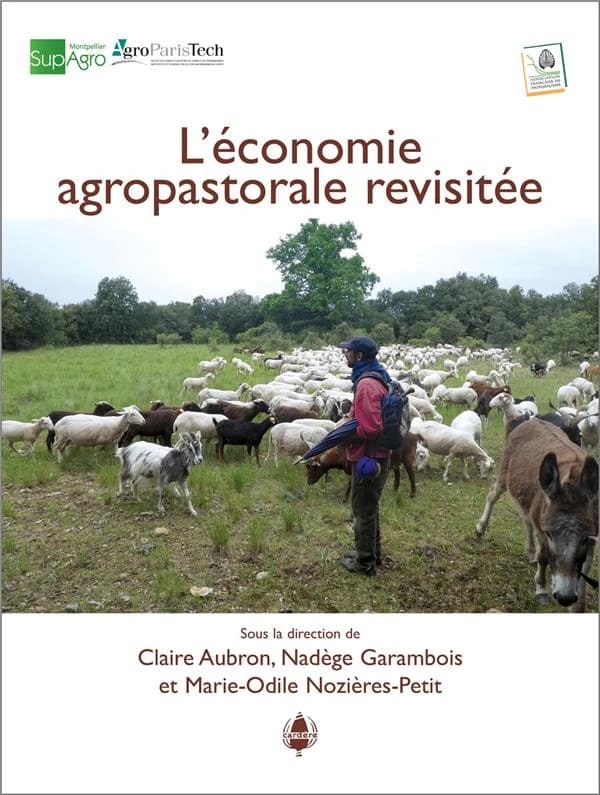 L'économie agropastorale revisitée : Formes et conditions de développement de systèmes agropastoraux conciliant création de richesse et d'emplois et entretien des écosystèmes